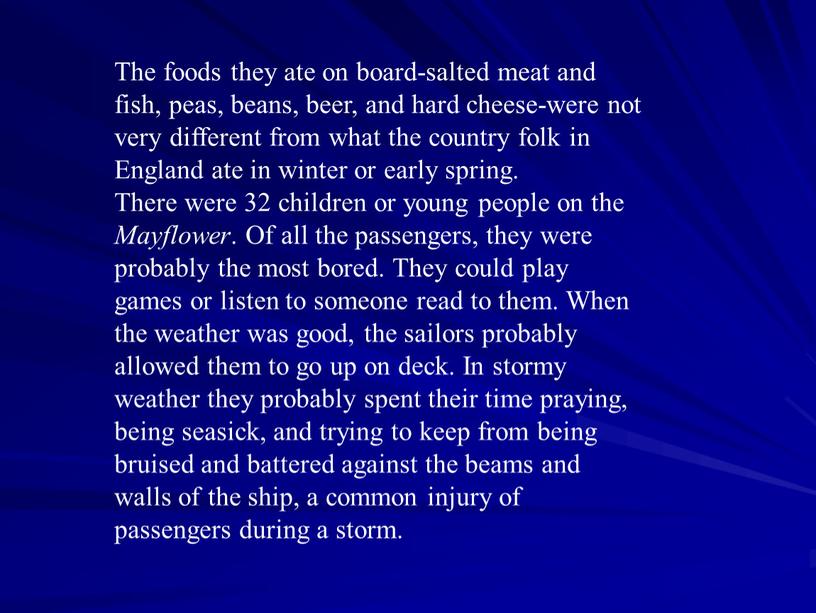 The foods they ate on board-salted meat and fish, peas, beans, beer, and hard cheese-were not very different from what the country folk in