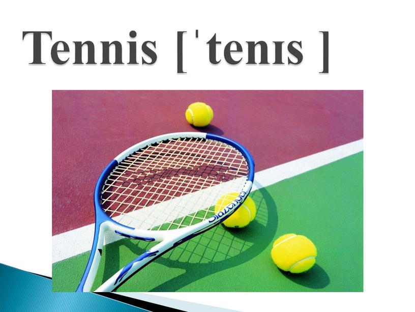 Tennis [ˈtenɪs ]