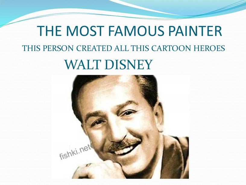 THE MOST FAMOUS PAINTER THIS