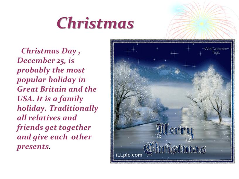 Christmas Christmas Day , December 25, is probably the most popular holiday in