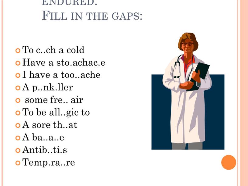 Fill in the gaps: To c..ch a cold