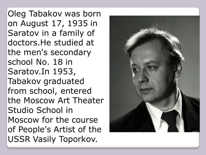 Oleg Tabakov was born on August 17, 1935 in