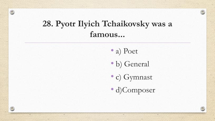 Pyotr Ilyich Tchaikovsky was a famous