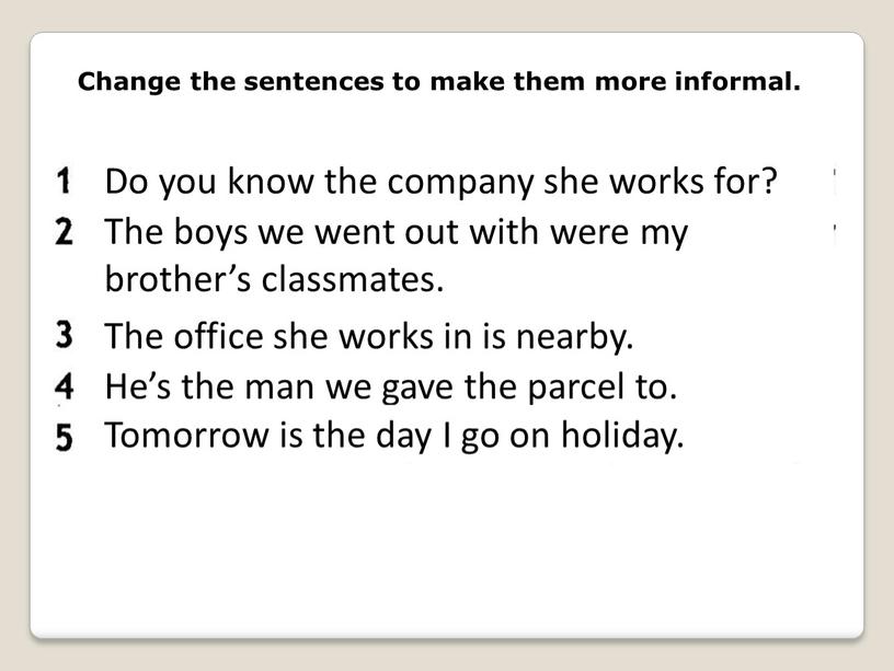 Change the sentences to make them more informal