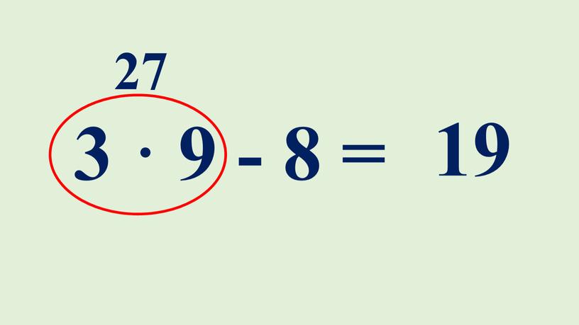 3 · 9 - 8 = 27 19