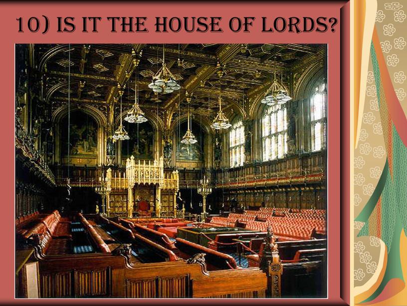 10) Is it The House of Lords?