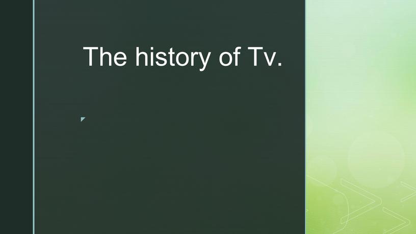 The history of Tv.