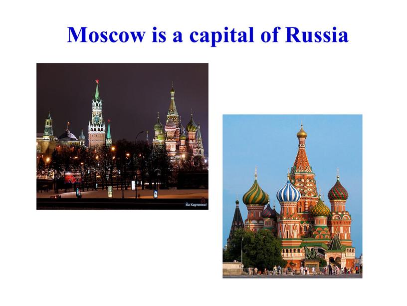 Moscow is a capital of Russia