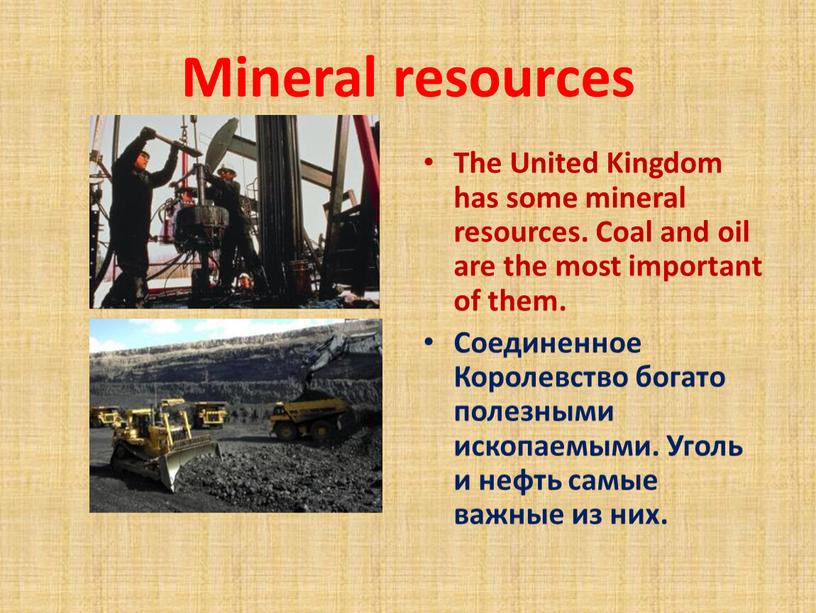 Mineral resources The United Kingdom has some mineral resources
