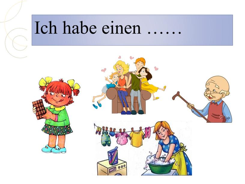 Ich habe einen ……