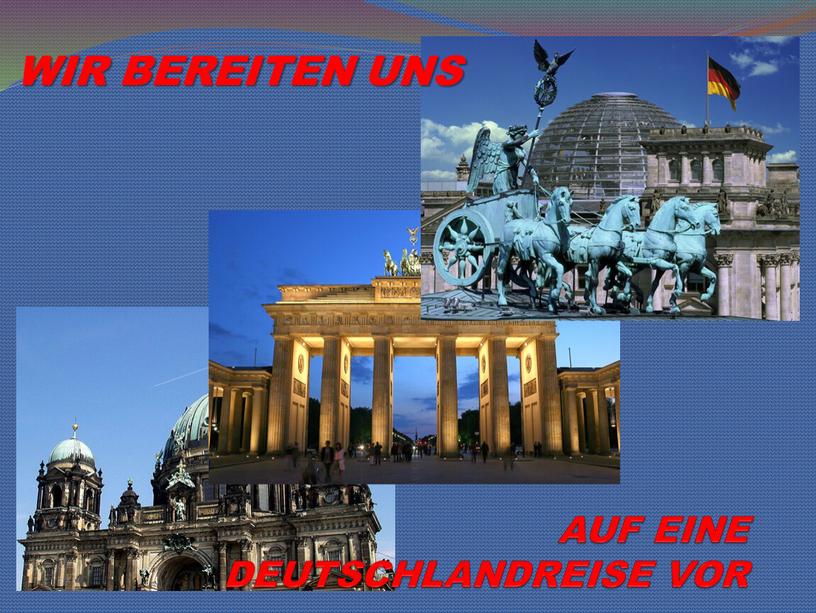 AUF EINE DEUTSCHLANDREISE VOR WIR