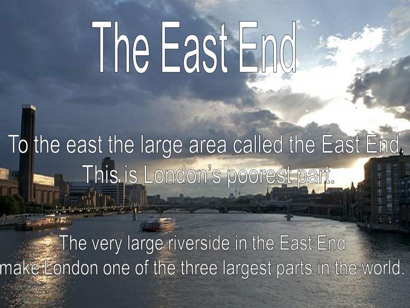 The East End To the east the large area called the