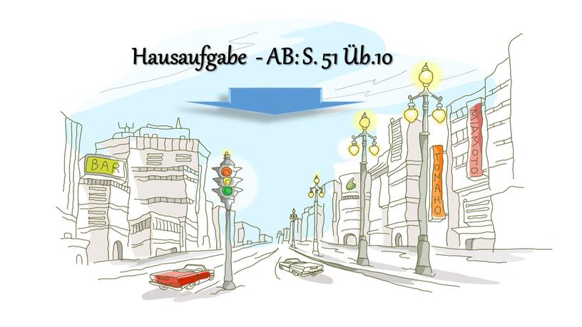 Hausaufgabe - AB: S. 51 Üb.10