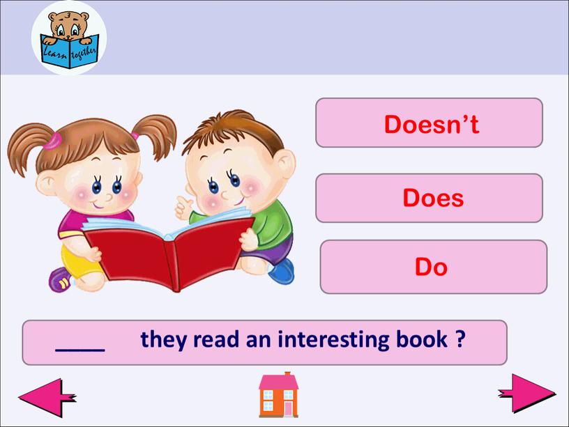 ____ they read an interesting book ? Doesn’t Does Do