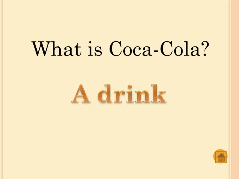 What is Coca-Cola? A drink