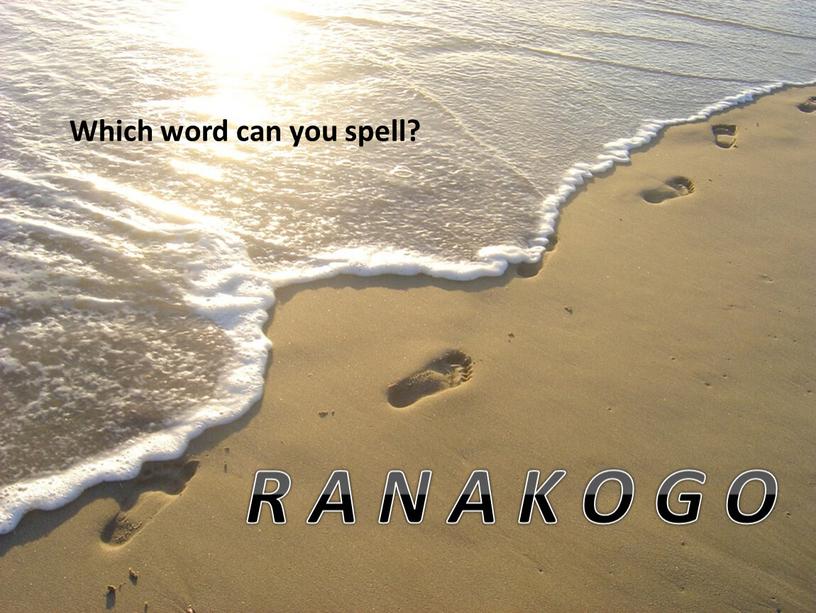 Which word can you spell? R A N