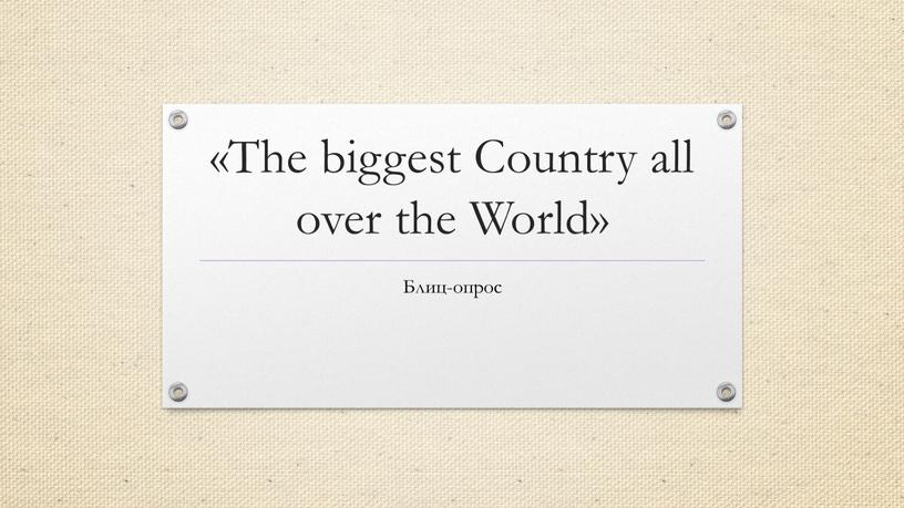 The biggest Country all over the