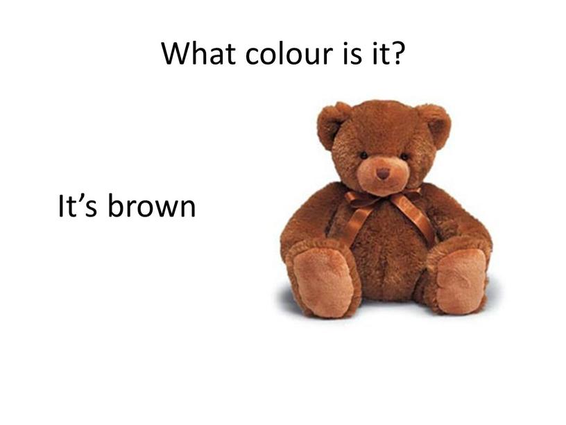 What colour is it? It’s brown