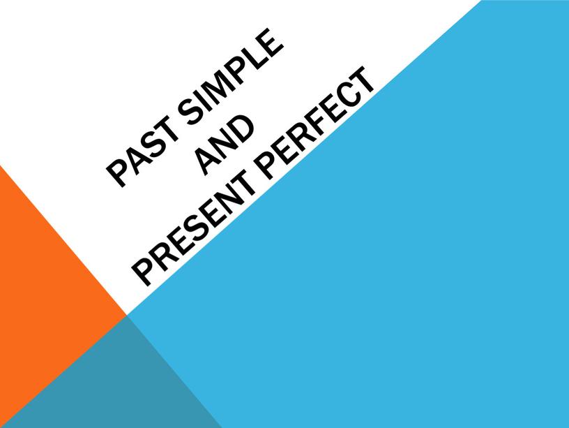 Past simple and present perfect