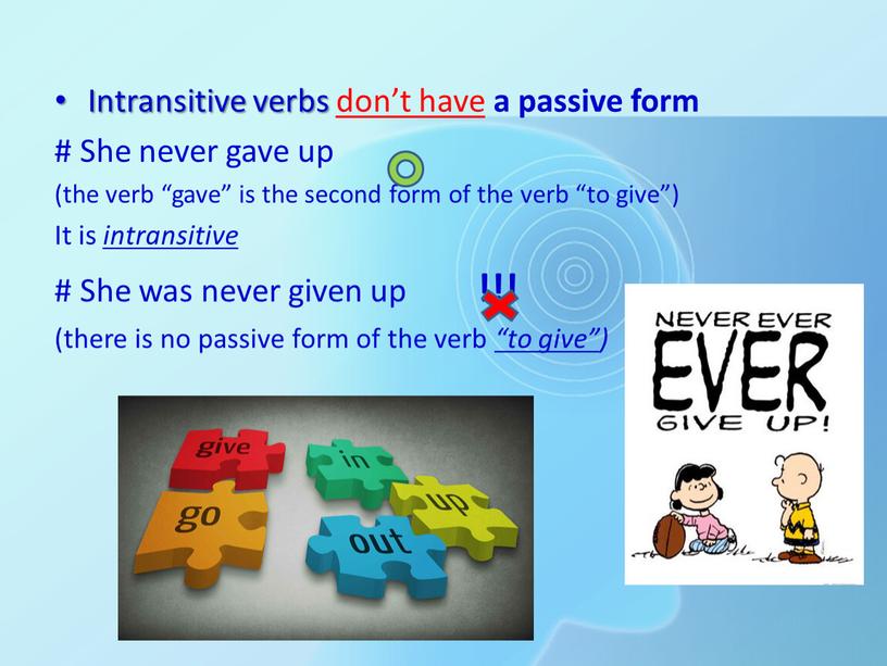 Intransitive verbs don’t have a passive form #