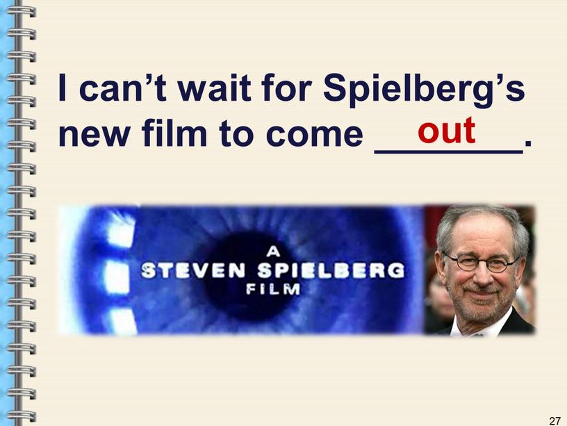 I can’t wait for Spielberg’s new film to come _______