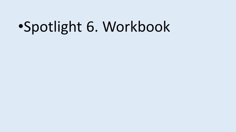 Spotlight 6. Workbook