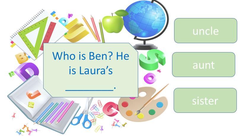 Who is Ben? He is Laura’s ________
