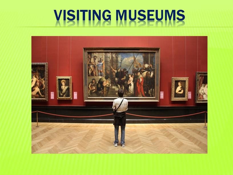 Visiting museums