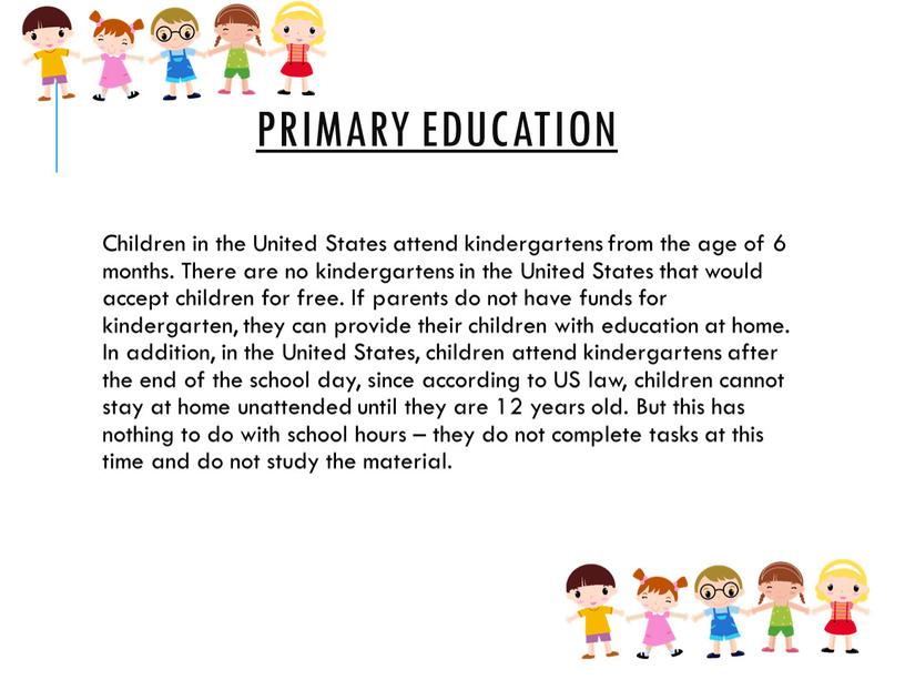 Children in the United States attend kindergartens from the age of 6 months