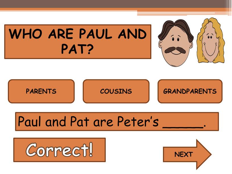 WHO ARE PAUL AND PAT? PARENTS COUSINS