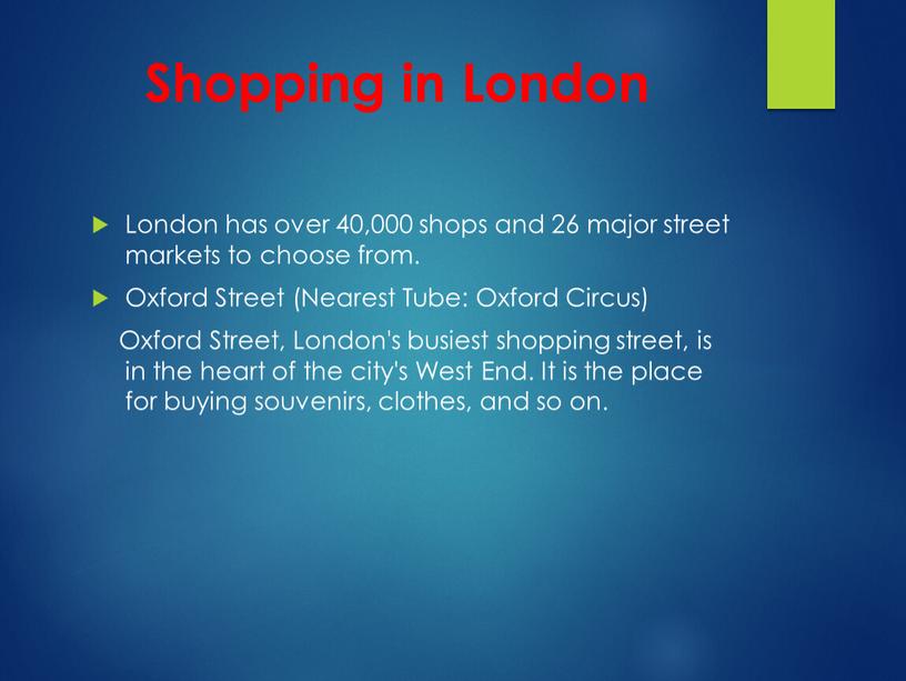 Shopping in London London has over 40,000 shops and 26 major street markets to choose from