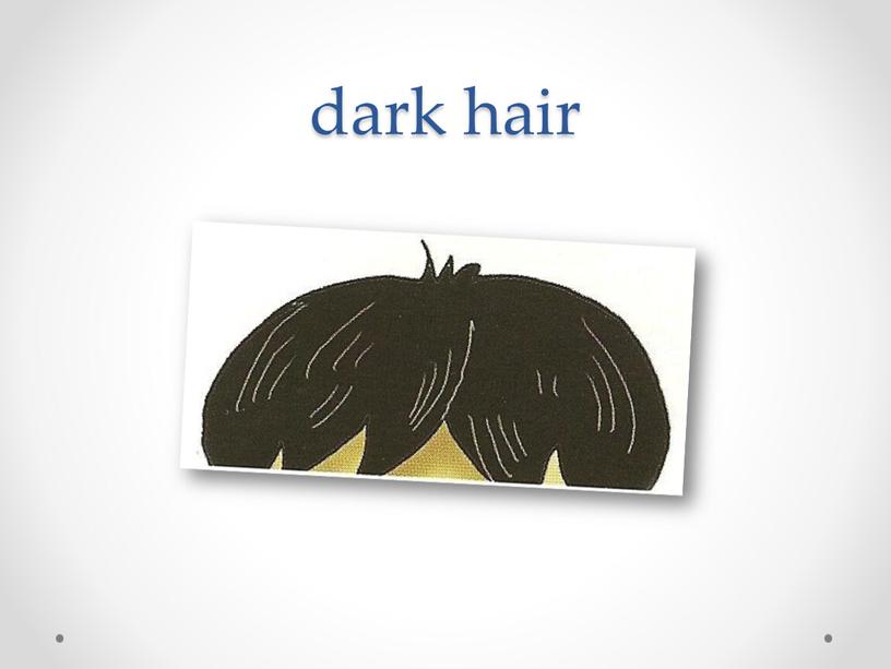 dark hair