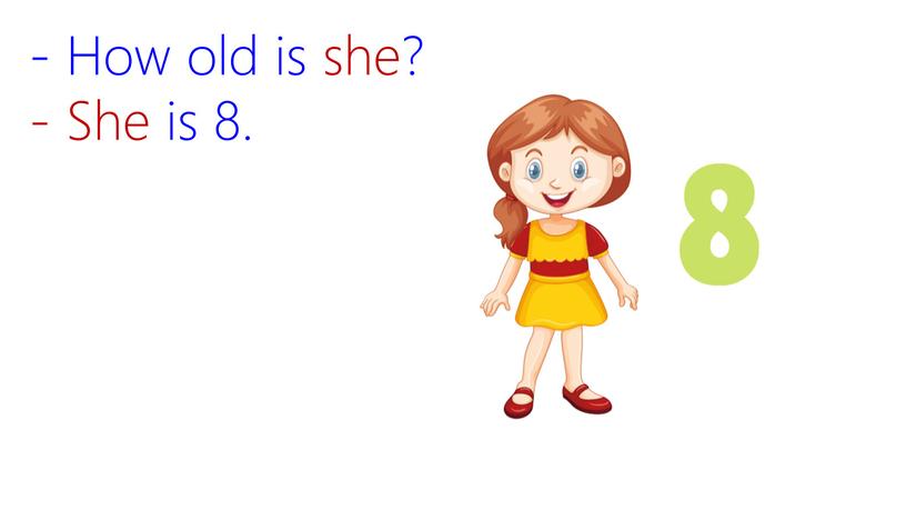 - She is 8. - How old is she?