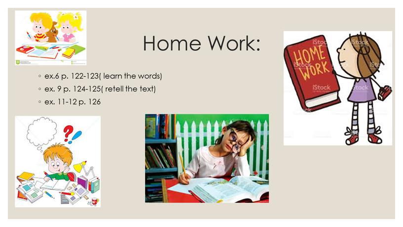 Home Work: ex.6 p. 122-123( learn the words) ex