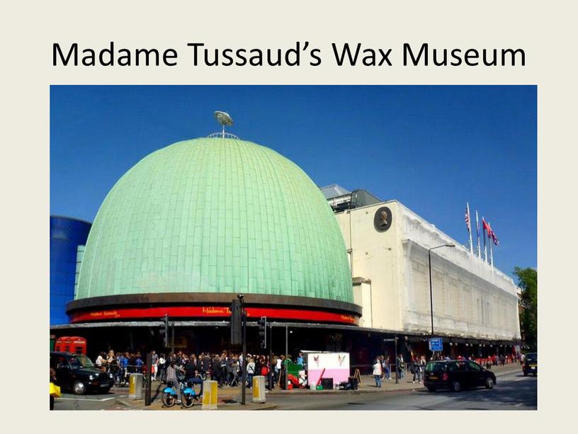 Madame Tussaud’s Wax Museum