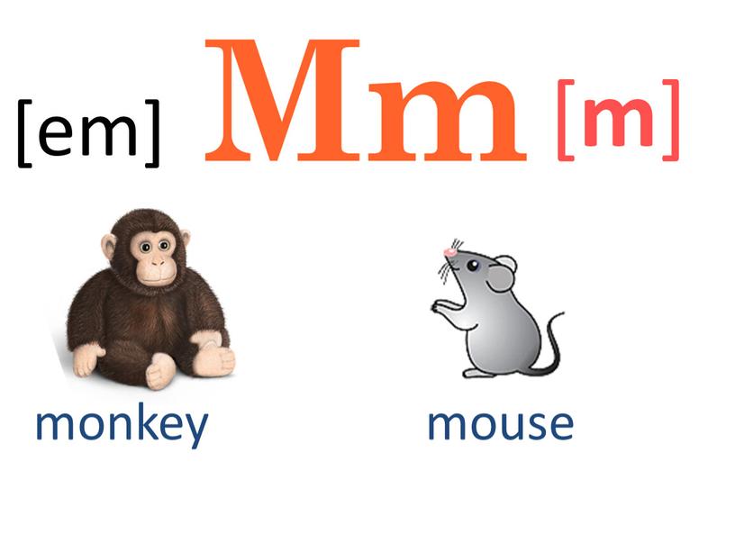 [ m ] monkey mouse [em]