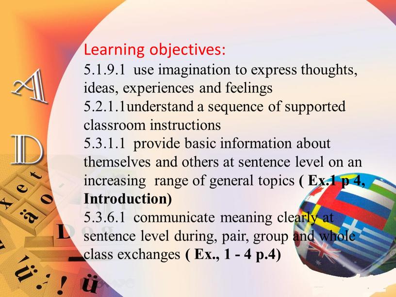 Learning objectives: 5.1.9.1 use imagination to express thoughts, ideas, experiences and feelings 5