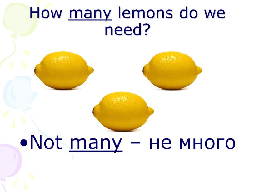 How many lemons do we need? Not many – не много