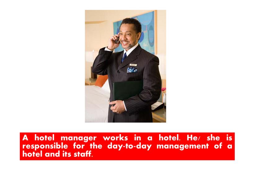 WHAT DOES HE DO? A hotel manager works in a hotel