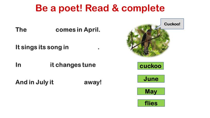 Be a poet! Read & complete The comes in