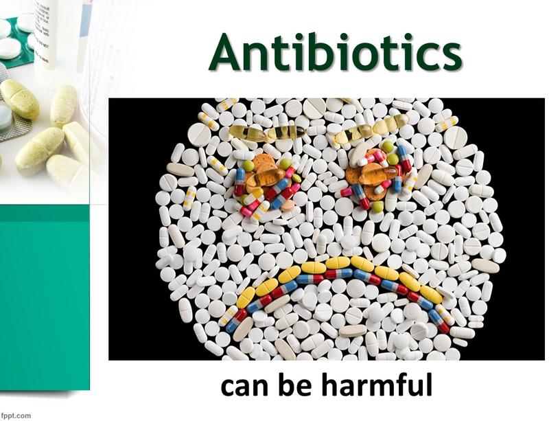 Antibiotics can be harmful