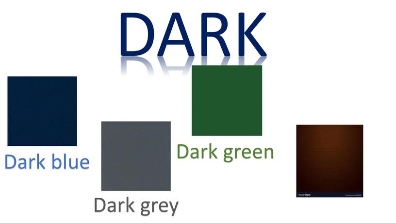 DARK Dark blue Dark grey Dark green