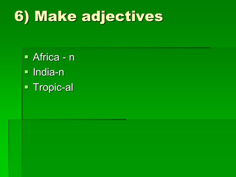Make adjectives Africa - n India-n