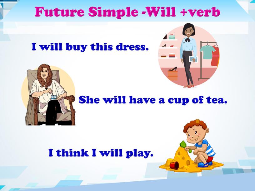 Future Simple -Will +verb I will buy this dress