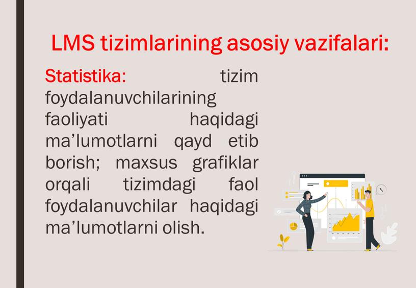 Statistika : tizim foydalanuvchilarining faoliyati haqidagi ma’lumotlarni qayd etib borish; maxsus grafiklar orqali tizimdagi faol foydalanuvchilar haqidagi ma’lumotlarni olish