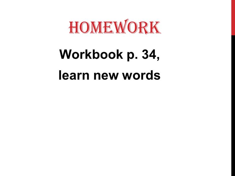 Homework Workbook p. 34, learn new words