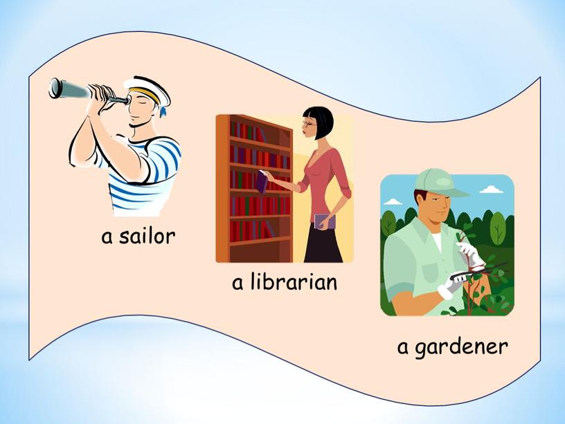 a sailor a librarian a gardener