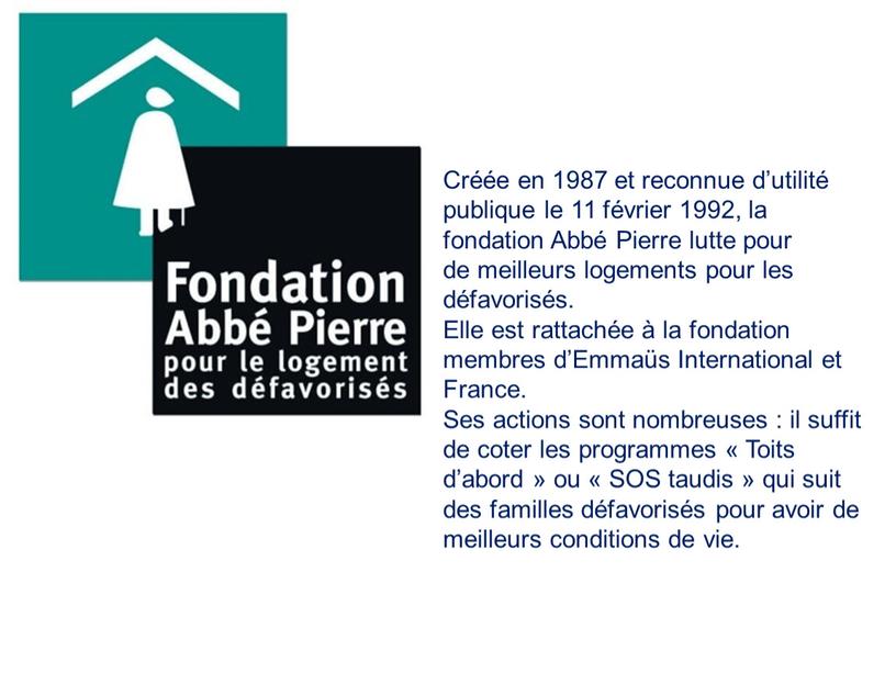 Créée en 1987 et reconnue d’utilité publique le 11 février 1992, la fondation