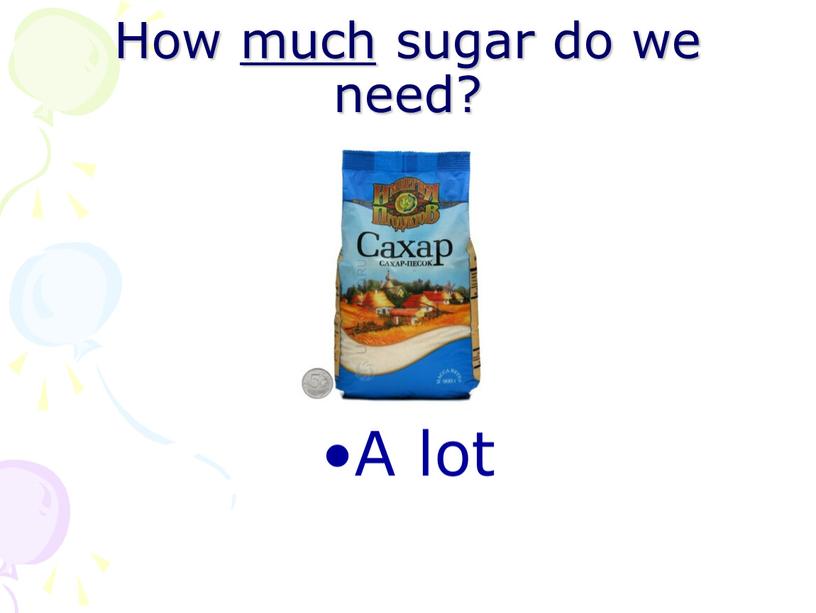 How much sugar do we need? A lot