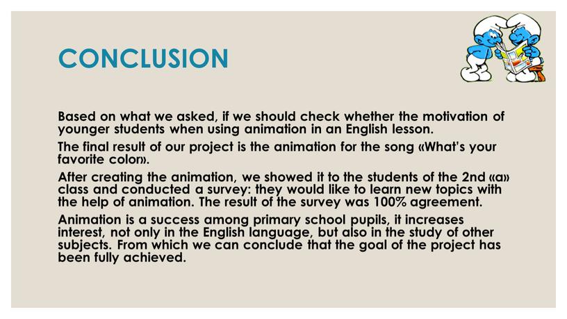 CONCLUSION Based on what we asked, if we should check whether the motivation of younger students when using animation in an